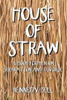House of Straw: A Book for Men on Separation and Divorce 1483471950 Book Cover