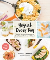 Yogurt Every Day: Healthy and Delicious Recipes for Breakfast, Lunch, Dinner and Dessert: A Cookbook 0147530423 Book Cover