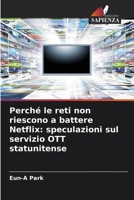 Perché le reti non riescono a battere Netflix: speculazioni sul servizio OTT statunitense (Italian Edition) 6207788311 Book Cover
