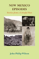 New Mexico Episodes, Stories from a Colorful Past 1632933047 Book Cover