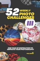 52 Photography Challenges III: One Year of Inspiration To Improve Your Photography (Photo Challenge Book Series) B0G4W2M6MW Book Cover
