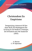 Christendom En Empirisme: Teregtwijzing; Antwoord Of Den Open Brief; De Wijsbegeerte Der Ervaring En De Moderne Theologie; De Orthodoxie Aan Het Staatsroer (1863) 1161034102 Book Cover
