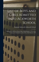 List of the Boys and Girls Admitted Into Ackworth School During the 100 Years from 18th - Scholar's Choice Edition 9354308309 Book Cover