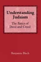 Understanding Judaism: The Basics of Deed and Creed 0876682913 Book Cover