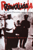 Rewolucja: Russian Poland, 1904–1907 1501707132 Book Cover