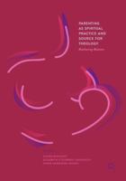 Parenting as Spiritual Practice and Source for Theology: Mothering Matters 3319596527 Book Cover