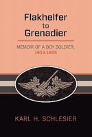 Flakhelfer to Grenadier: Memoir of a Boy Soldier, 1943-1945 1456418572 Book Cover