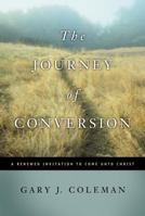 The Journey of Conversion: A Renewed Invitation to Come Unto Christ 1590381610 Book Cover