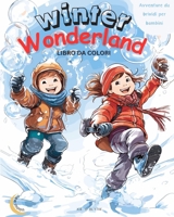 - Winter Wonderland: Avventure da brividi per bambini: - Libro magico da colorare: 50 MERAVIGLIOSE scene uniche di gioia invernale (Italian Edition) B0CNQWFQ3B Book Cover