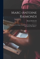 Marc-Antoine Raimondi: Etude Historique Et Critique, Suivie d'Un Catalogue Raisonne Des Oeuvres Du Maitre... 101726273X Book Cover