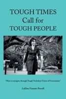 Tough Times Call for Tough People: How to Navigate Through Tough Turbulent Times of Uncertainty 1669870294 Book Cover
