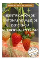 Manual práctico para identificación de síntomas visuales de deficiencia nutricional en fresas (Fresa | 3 unidades | Cómo Fertilizar el Cultivo de ... deficiencia nutricionales) (Spanish Edition) 6501377471 Book Cover