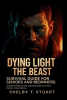 Dying Light: The Beast Survival Guide for Seniors and Beginners: Simplified Manual with Practical Steps to Survive, Explore, and Progress. (Strategy and Survival Game Guide Made Simple) B0FS7YMTFN Book Cover