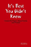 It's Best You Didn't Know: Unmerciful Poems about Family and Friends 136561333X Book Cover