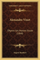 Alexandre Vinet: D'Apres Ses Poesies Etude (1868) 1247475794 Book Cover