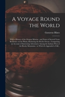 A Voyage Round the World [microform]: With a History of the Oregon Mission: and Notes of Several Years Residence on the Plains, Bordering the Pacific ... Among the Indians West of the Rocky... 1013909410 Book Cover