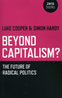 Beyond Capitalism? The future of radical politics 1780998325 Book Cover