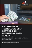 L'ADOZIONE DI TECNOLOGIE SELF-SERVICE E LE INTENZIONI POST-ACQUISTO: UN CASO DI CLIENTI DI BANCHE DI DEPOSITO A PORT HARCOURT 6205798174 Book Cover
