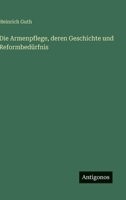 Die Armenpflege, deren Geschichte und Reformbedürfnis 3563901775 Book Cover