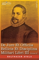 De Jure et Officiis Bellicis et Disciplina Militari Libri III, Volume II: The English Translation - Three Books on the Law of War and on the Duties Co 164679916X Book Cover