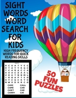 SIGHT WORDS WORD SEARCH FOR KIDS: HIGH FREQUENCY WORDS FOR QUICK READING SKILLS | 50 FUN PUZZLES | FULL PAGE LARGE PRINT | GRADES K-2 | BOOST KIDS ... ARE AQUIRED FASTER WHEN THEY ARE HAVING FUN B08KYV81KP Book Cover