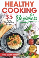 Healthy Cooking for Beginners: 35 Easy Step-by-Step Recipes B08XLCGCC6 Book Cover