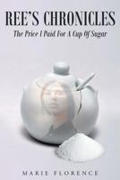 Ree's Chronicles: The Price I Paid For A Cup Of Sugar 1635756162 Book Cover