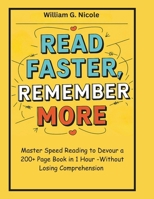 READ FASTER, REMEMBER MORE: MASTER SPEED READING TO DEVOUR A 200+ PAGE BOOK IN 1 HOUR—WITHOUT LOSING COMPREHENSION B0F1L9DKWS Book Cover
