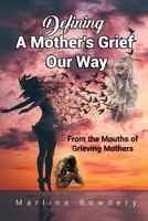 Defining A Mothers Grief Our Way: From The Mouths of Grieving Mother's B0CDF17LWV Book Cover