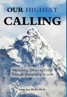 Our Highest Calling : Welcoming Others to Christ Through Discipleship in Love 1953167004 Book Cover