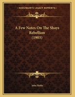 A Few Notes on the Shays Rebellion 0342551116 Book Cover