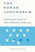 The Power Conundrum: Exploring the Puzzle of How to Reclaim a Democracy 1734682507 Book Cover