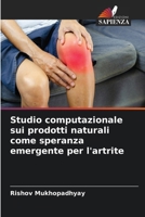 Studio computazionale sui prodotti naturali come speranza emergente per l'artrite (Italian Edition) 6207856724 Book Cover