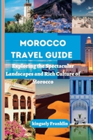 Morocco travel guide: Exploring the Spectacular Landscapes and Rich Culture of Morocco B0BQY1RPCS Book Cover