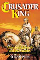 Crusader King: Novel of Baldwin IV & the Crusades 0895557606 Book Cover