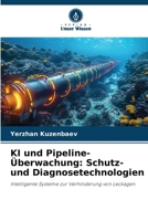 KI und Pipeline-Überwachung: Schutz- und Diagnosetechnologien (German Edition) 6202433868 Book Cover