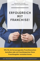 Erfolgreich mit Franchise!: Wie Sie ein herausragendes Franchisesystem betreiben oder als Franchisepartner Ihren Franchisegeber verstehen lernen B08SPQZM18 Book Cover