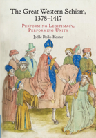 The Great Western Schism, 1378-1417: Performing Legitimacy, Performing Unity 1107168945 Book Cover