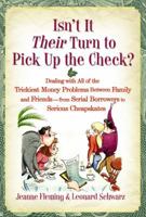Isn't It Their Turn to Pick Up the Check?: Dealing with All of the Trickiest Money Problems Between Family and Friends -- from Serial Borrowers to Serious Cheapskates 1416542000 Book Cover