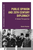 Public Opinion and 20th-Century Diplomacy: A Global Perspective 1472524888 Book Cover