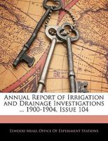Annual Report of Irrigation and Drainage Investigations ... 1900-1904, Issue 104 1145506011 Book Cover