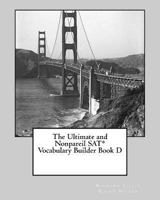 The Ultimate and Nonpareil SAT Vocabulary Builder Book D 1466213124 Book Cover