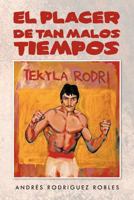 El Placer de Tan Malos Tiempos 1463325177 Book Cover