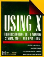 Using X: Troubleshooting the X Window System, Motif and Open Look 1558282122 Book Cover