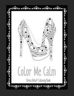 Color Me Calm Stress Relief Coloring Book: These Adult Coloring Books make perfect gifts for teenage girls! Fashion Coloring Book Shoe Coloring Pages Adult Coloring Pages 1072346575 Book Cover