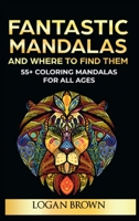Fantastic Mandalas and Where to Find Them: 55+ Coloring Mandalas For All Ages 1802170367 Book Cover