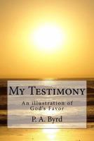 My Testimony: An illustration of God's Favor 1517148561 Book Cover