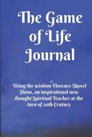The Game of Life Journal: Using the wisdom of Florence Scovel Shinn, an inspirational new thought Spiritual Teacher at the turn of 20th Century 109510988X Book Cover