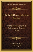 Chefs-D'Oeuvre De Jean Racine: Prepared For The Use Of Colleges And Schools: With Explanatory Notes And References To The New French Method (1856) 1168105595 Book Cover