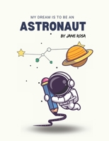 My Dream is to be an Astronaut B0DXVN447L Book Cover